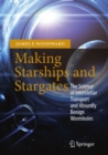 Image for Making starships and stargates: the science of interstellar transport and absurdly benign wormholes
