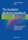 Image for The academic medicine handbook  : a guide to achievement and fulfillment for academic faculty