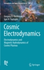 Image for Cosmic electrodynamics: electrodynamics and magnetic hydrodynamics of cosmic plasmas