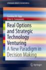 Image for Real options and strategic technology venturing  : a new paradigm in decision making