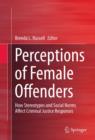 Image for Perceptions of Female Offenders: How Stereotypes and Social Norms Affect Criminal Justice Responses