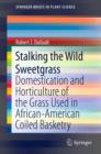 Image for Stalking the wild sweetgrass: domestication and horticulture of the grass used in African-American coiled basketry