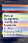 Image for Heritage Management, Tourism, and Governance in China : Managing the Past to Serve the Present
