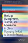 Image for Heritage management, tourism, and governance in China: managing the past to serve the present