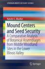Image for Mound centers and seed security: a comparative analysis of botanical assemblages from middle woodland sites in the lower Illinois Valley