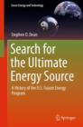 Image for Search for the Ultimate Energy Source : A History of the U.S. Fusion Energy Program