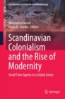 Image for Scandinavian Colonialism and the Rise of Modernity: Small Time Agents in a Global Arena