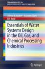 Image for Essentials of Water Systems Design in the Oil, Gas, and Chemical Processing Industries