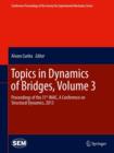 Image for Topics in dynamics of bridges  : proceedings of the 31st IMAC, a conference on structural dynamics, 2013Volume 3