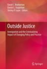 Image for Outside Justice: Immigration and the Criminalizing Impact of Changing Policy and Practice