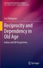 Image for Reciprocity and dependency in old age  : Indian and UK perspectives