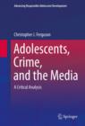 Image for Adolescents, crime, and the media: a critical analysis