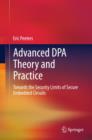 Image for Advanced DPA Theory and Practice : Towards the Security Limits of Secure Embedded Circuits