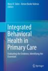 Image for Integrated behavioral health in primary care: evaluating the evidence, identifying the essentials