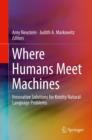 Image for Where Humans Meet Machines : Innovative Solutions for Knotty Natural-Language Problems