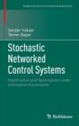 Image for Stochastic Networked Control Systems : Stabilization and Optimization under Information Constraints