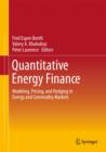 Image for Quantitative energy finance  : modeling, pricing, and hedging in energy and commodity markets