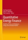 Image for Quantitative energy finance: modeling, pricing, and hedging in energy and commodity markets