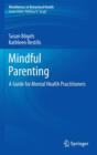 Image for Mindful parenting  : a guide for mental health practitioners