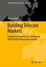 Image for Building Telecom Markets: Evolution of Governance in the Korean Mobile Telecommunication Market