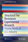 Image for Structural Fire Resistance Experimental Research: Priority Needs of U.S. Industry
