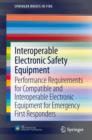 Image for Interoperable electronic safety equipment: performance requirements for compatible and interoperable electronic equipment for emergency first responders.
