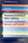 Image for Photoelectrochemical Water Splitting : Standards, Experimental Methods, and Protocols