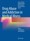Image for Drug abuse and addiction in medical illness  : causes, consequences and treatment