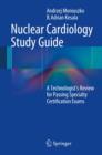 Image for Nuclear Cardiology Study Guide : A Technologist&#39;s Review for Passing Specialty Certification Exams