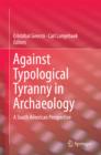Image for Against Typological Tyranny in Archaeology: A South American Perspective