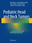 Image for Pediatric Head and Neck Tumors : A-Z Guide to Presentation and Multimodality Management