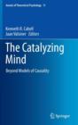 Image for The catalyzing mind  : beyond models of causality