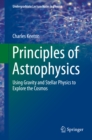 Image for Principles of astrophysics: using gravity and stellar physics to explore the cosmos