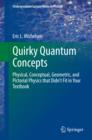 Image for Quirky quantum concepts: physical, conceptual, geometric, and pictorial physics that didn&#39;t fit in your textbook