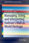 Image for Managing, using, and interpreting Hadrian&#39;s wall as world heritage