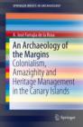Image for An Archaeology of the Margins : Colonialism, Amazighity and Heritage Management in the Canary Islands