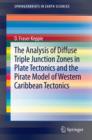 Image for The analysis of diffuse triple junction zones in plate tectonics and the pirate model of western Caribbean tectonics