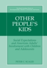 Image for Other People&#39;s Kids: Social Expectations and American Adults? Involvement with Children and Adolescents