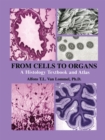 Image for From Cells to Organs: A Histology Textbook and Atlas