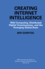 Image for Creating Internet Intelligence: Wild Computing, Distributed Digital Consciousness, and the Emerging Global Brain