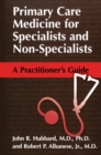Image for Primary Care Medicine for Specialists and Non-Specialists: A Practitioner&#39;s Guide