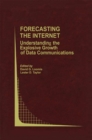 Image for Forecasting the Internet: Understanding the Explosive Growth of Data Communications : 39