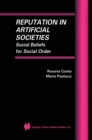 Image for Reputation in Artificial Societies: Social Beliefs for Social Order