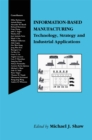 Image for Information-Based Manufacturing: Technology, Strategy and Industrial Applications