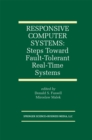 Image for Responsive Computer Systems: Steps Toward Fault-Tolerant Real-Time Systems