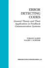 Image for Error Detecting Codes: General Theory And Their Application in Feedback Communication Systems