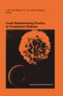 Image for Good Manufacturing Practice in Transfusion Medicine: Proceedings of the Eighteenth International Symposium on Blood Transfusion, Groningen 1993, organized by the Red Cross Blood Bank Groningen-Drenthe