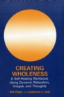 Image for Creating Wholeness: A Self-Healing Workbook Using Dynamic Relaxation, Images, and Thoughts