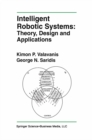 Image for Intelligent Robotic Systems: Theory, Design and Applications : SECS 182.