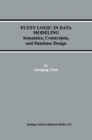 Image for Fuzzy Logic in Data Modeling: Semantics, Constraints, and Database Design